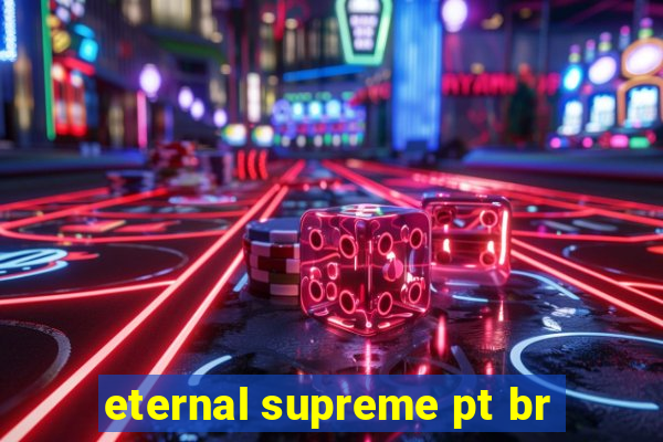 eternal supreme pt br